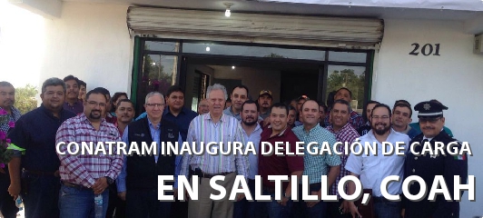 CONATRAM INAUGURA DELEGACIÓN DE CARGA EN SALTILLO